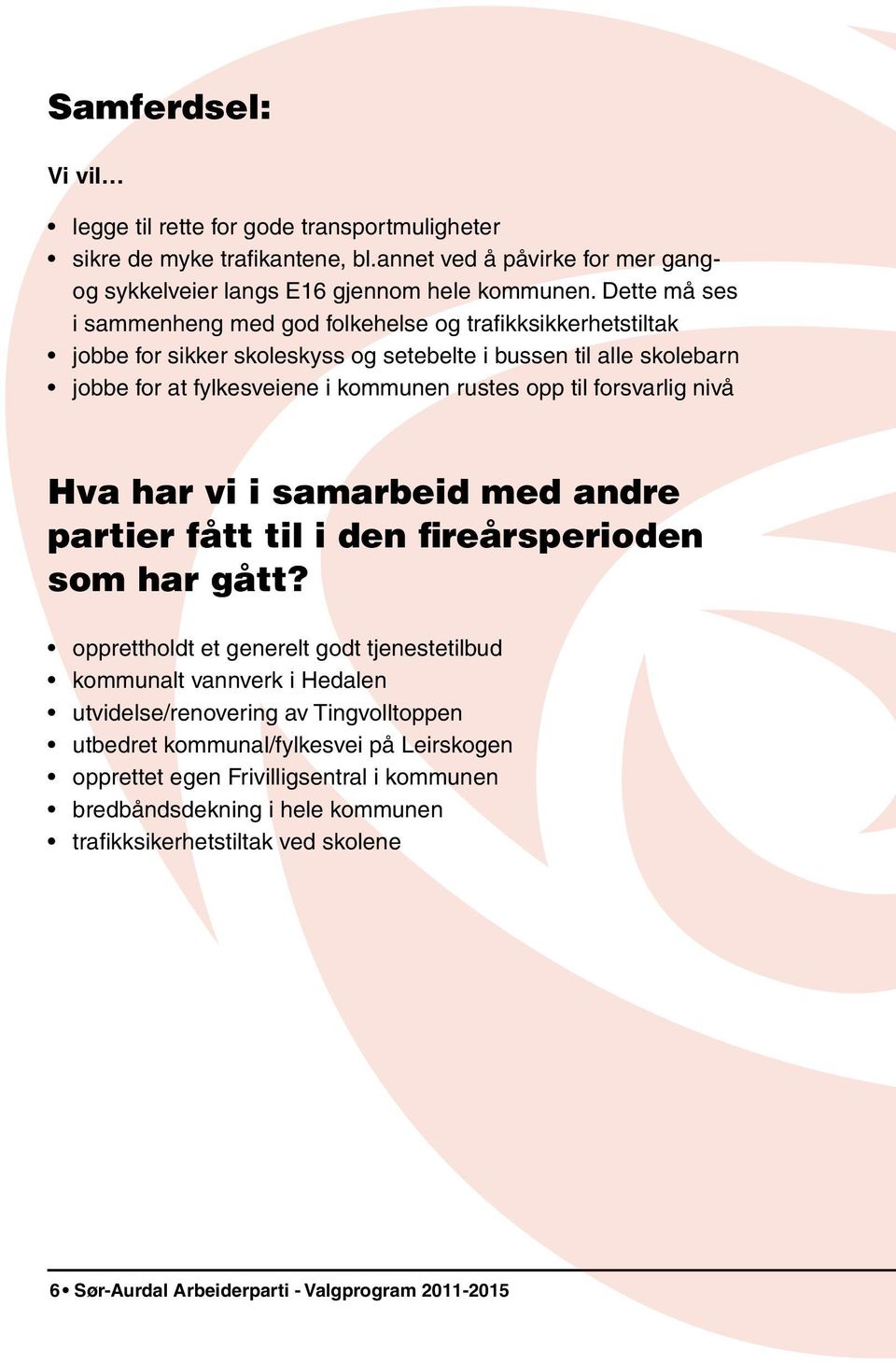 forsvarlig nivå Hva har vi i samarbeid med andre partier fått til i den fireårsperioden som har gått?