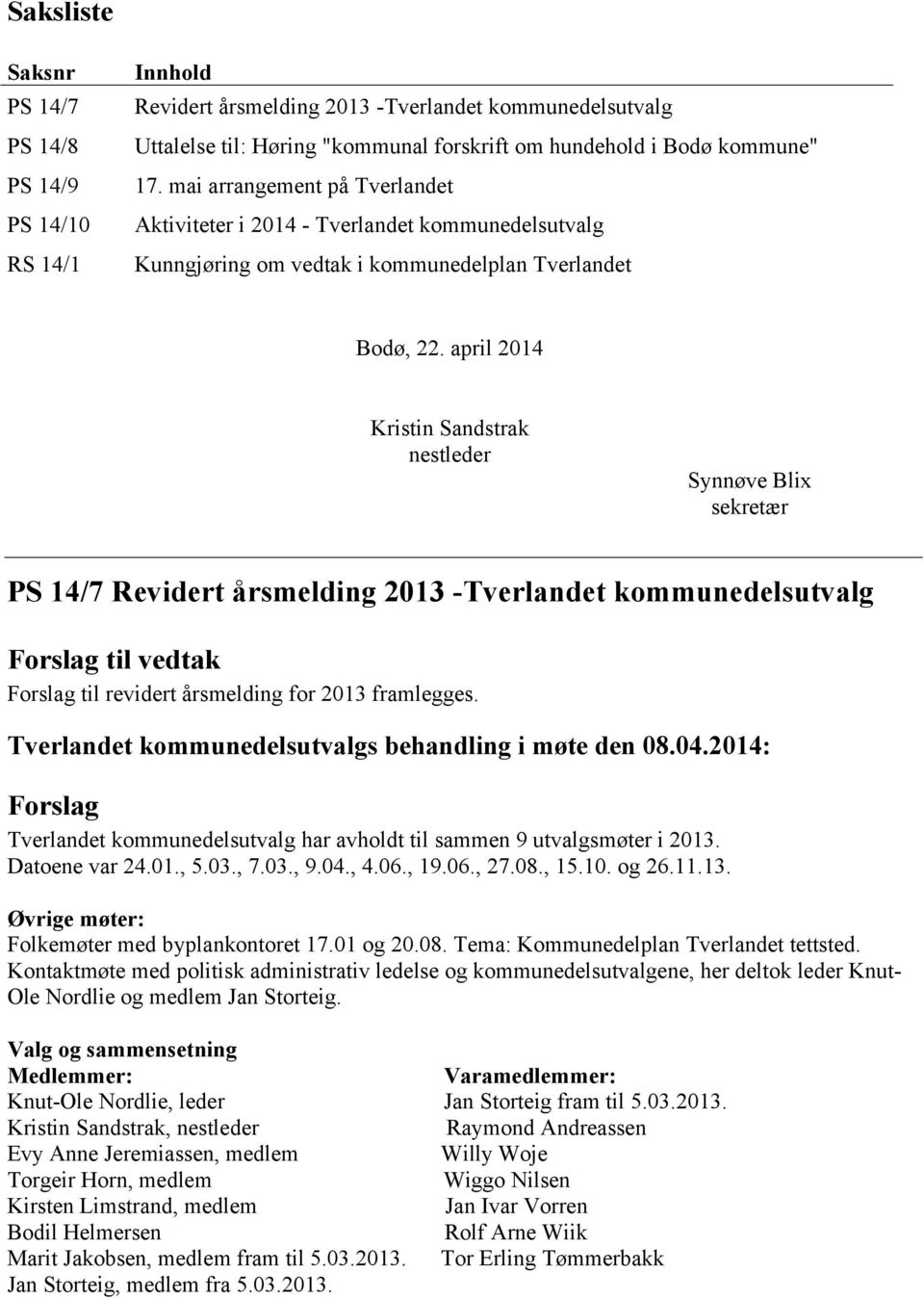 april 2014 Kristin Sandstrak nestleder Synnøve Blix sekretær PS 14/7 Revidert årsmelding 2013 -Tverlandet kommunedelsutvalg til vedtak til revidert årsmelding for 2013 framlegges.