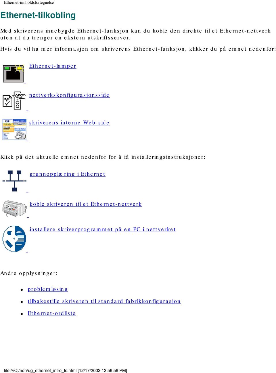 Hvis du vil ha mer informasjon om skriverens Ethernet-funksjon, klikker du på emnet nedenfor: Ethernet-lamper nettverkskonfigurasjonsside skriverens interne Web-side Klikk på det