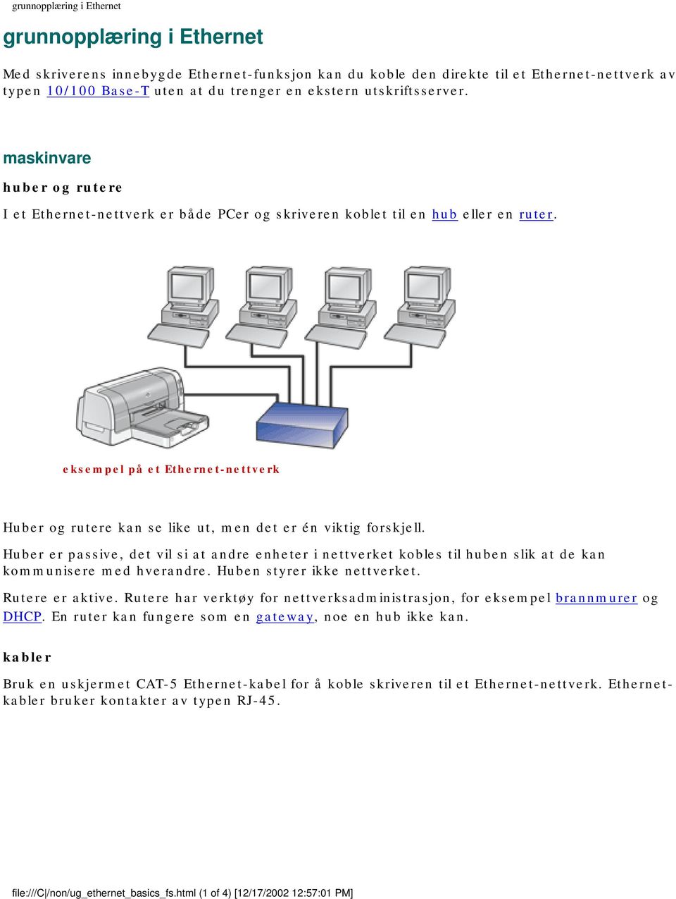 eksempel på et Ethernet-nettverk Huber og rutere kan se like ut, men det er én viktig forskjell.