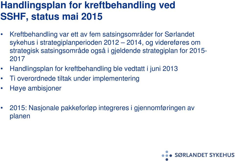 gjeldende strategiplan for 2015-2017 Handlingsplan for kreftbehandling ble vedtatt i 2013 Ti overordnede