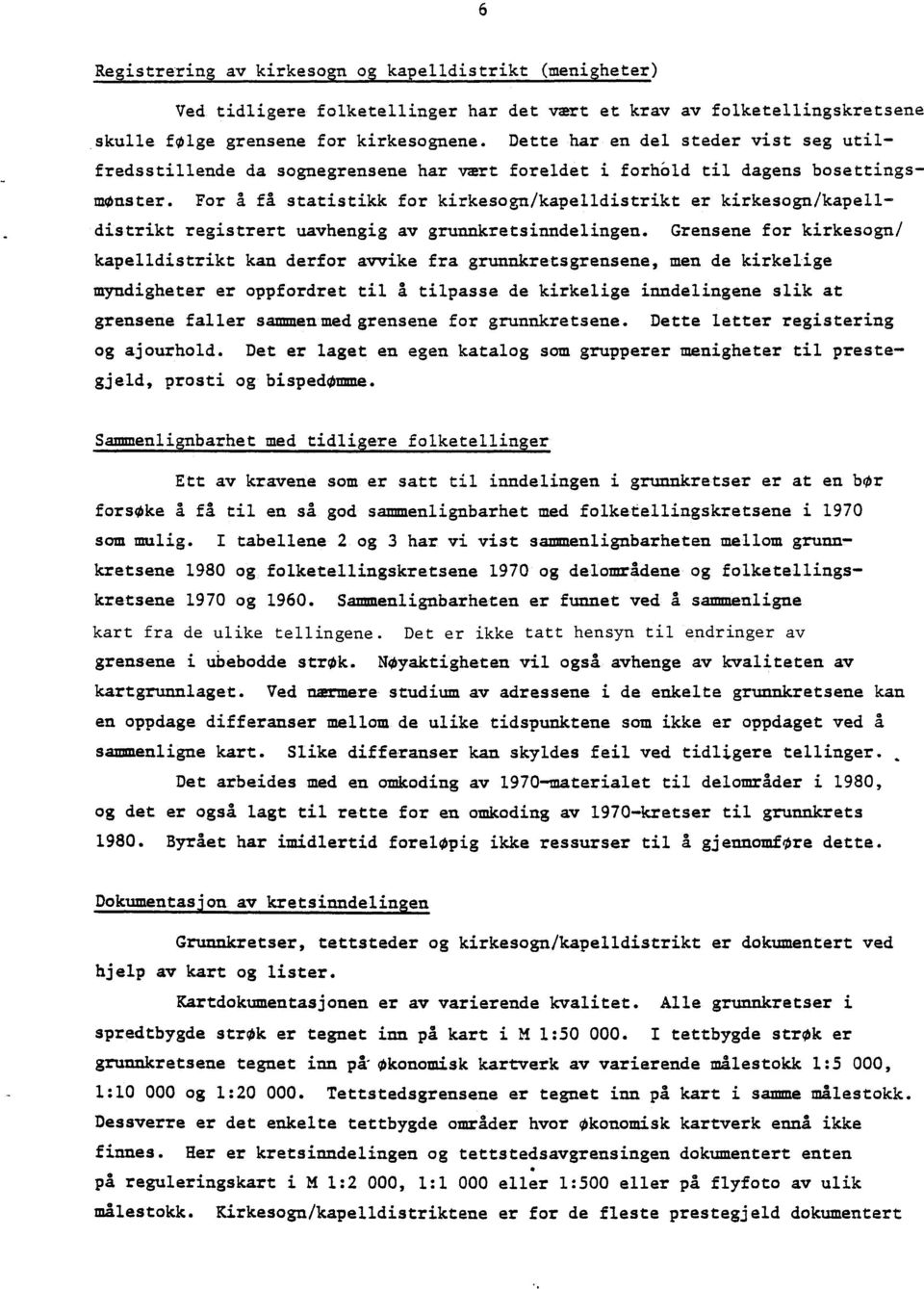 For A få statistikk for kirkesogn/kapelldistrikt er kirkesogn/kapelldistrikt registrert uavhengig av grunnkretsinndelingen.