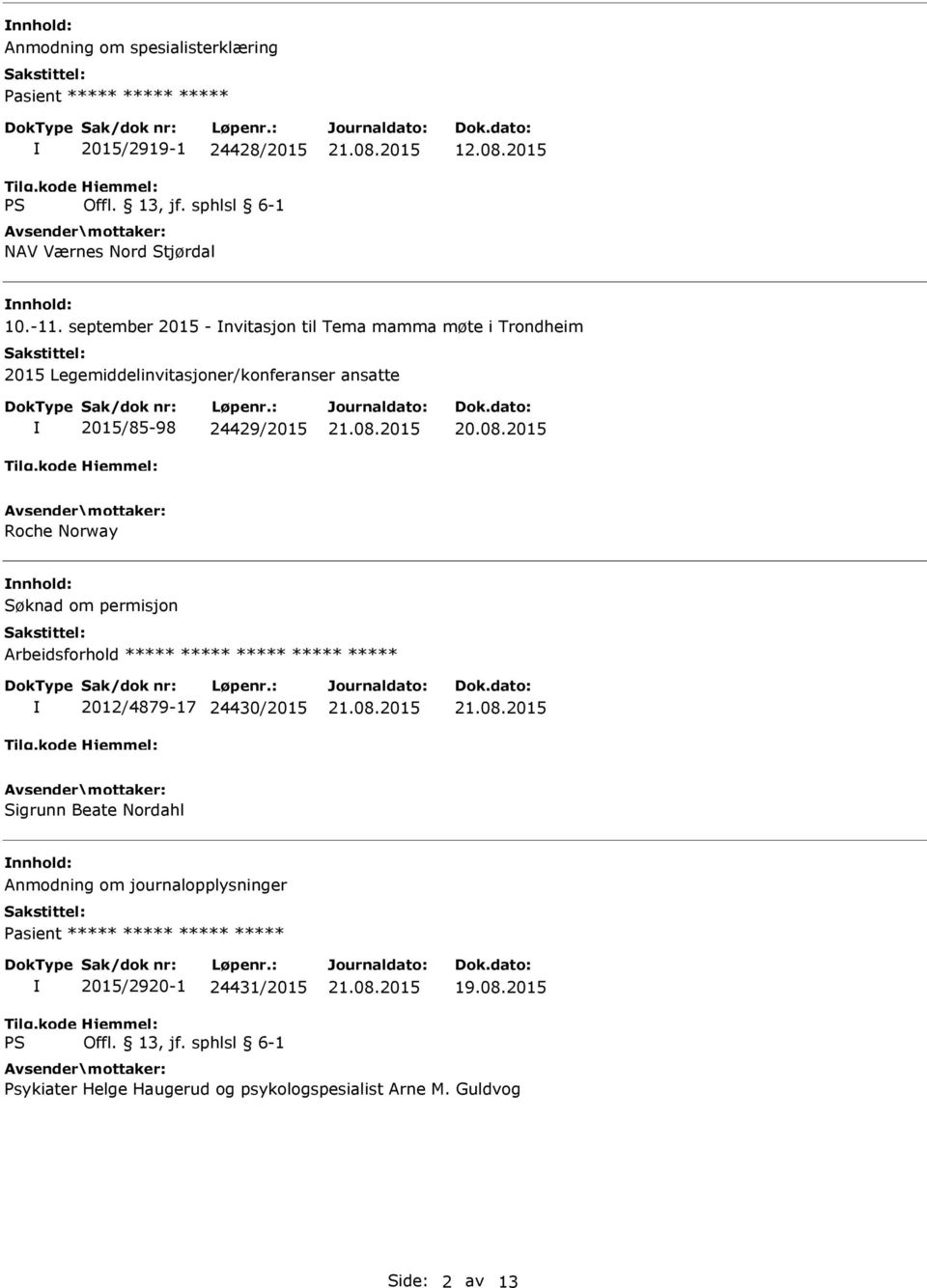 24429/2015 Roche Norway nnhold: Søknad om permisjon 2012/4879-17 24430/2015 Sigrunn Beate Nordahl nnhold: Anmodning om