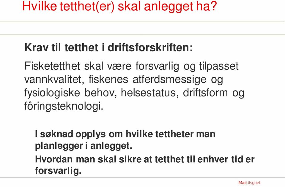 vannkvalitet, fiskenes atferdsmessige og fysiologiske behov, helsestatus, driftsform og