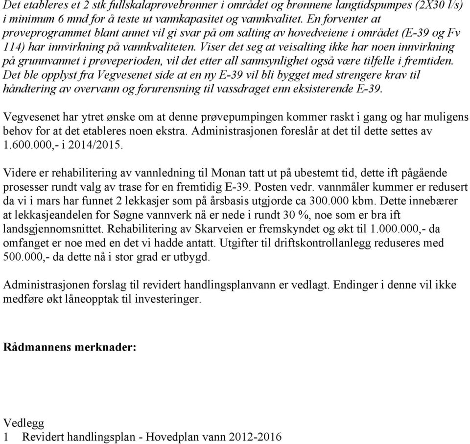 Viser det seg at veisalting ikke har noen innvirkning på grunnvannet i prøveperioden, vil det etter all sannsynlighet også være tilfelle i fremtiden.