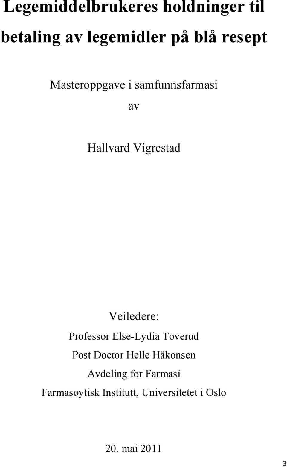 Veiledere: Professor Else-Lydia Toverud Post Doctor Helle Håkonsen