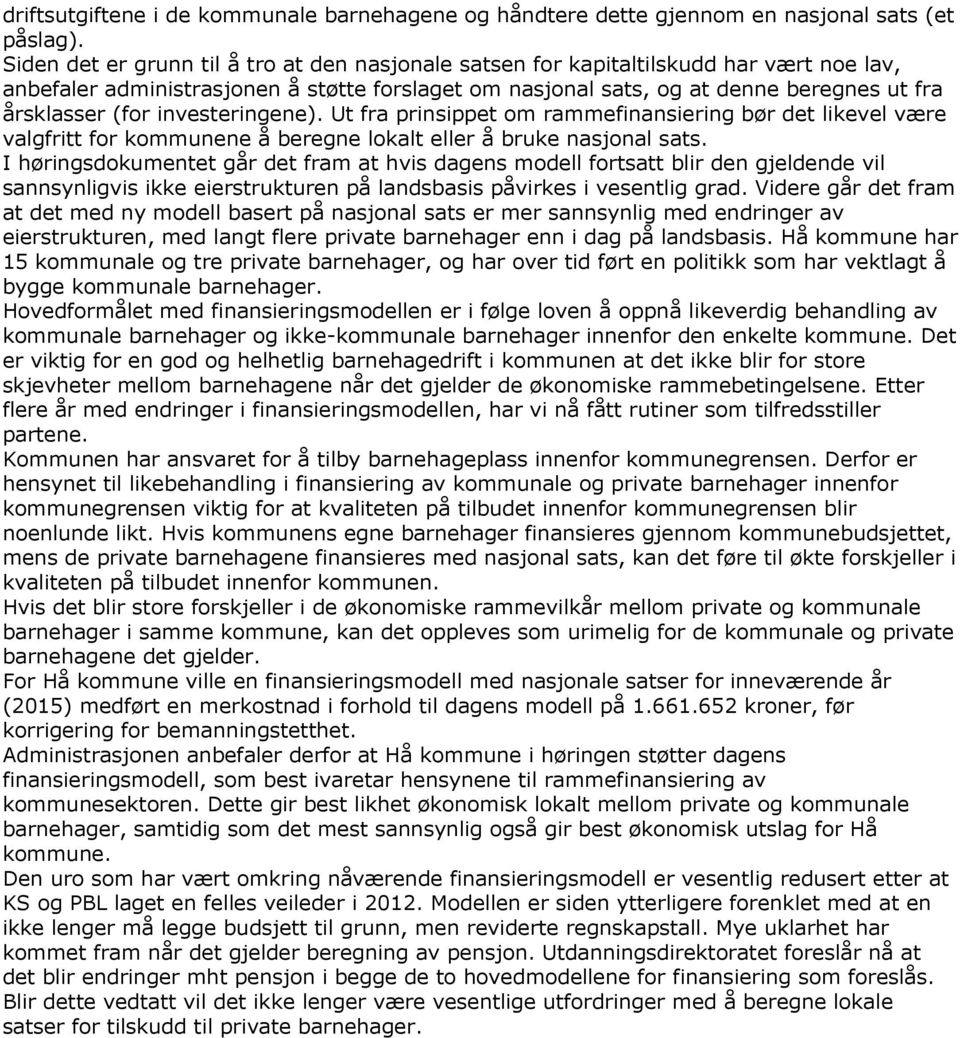 investeringene). Ut fra prinsippet om rammefinansiering bør det likevel være valgfritt for kommunene å beregne lokalt eller å bruke nasjonal sats.