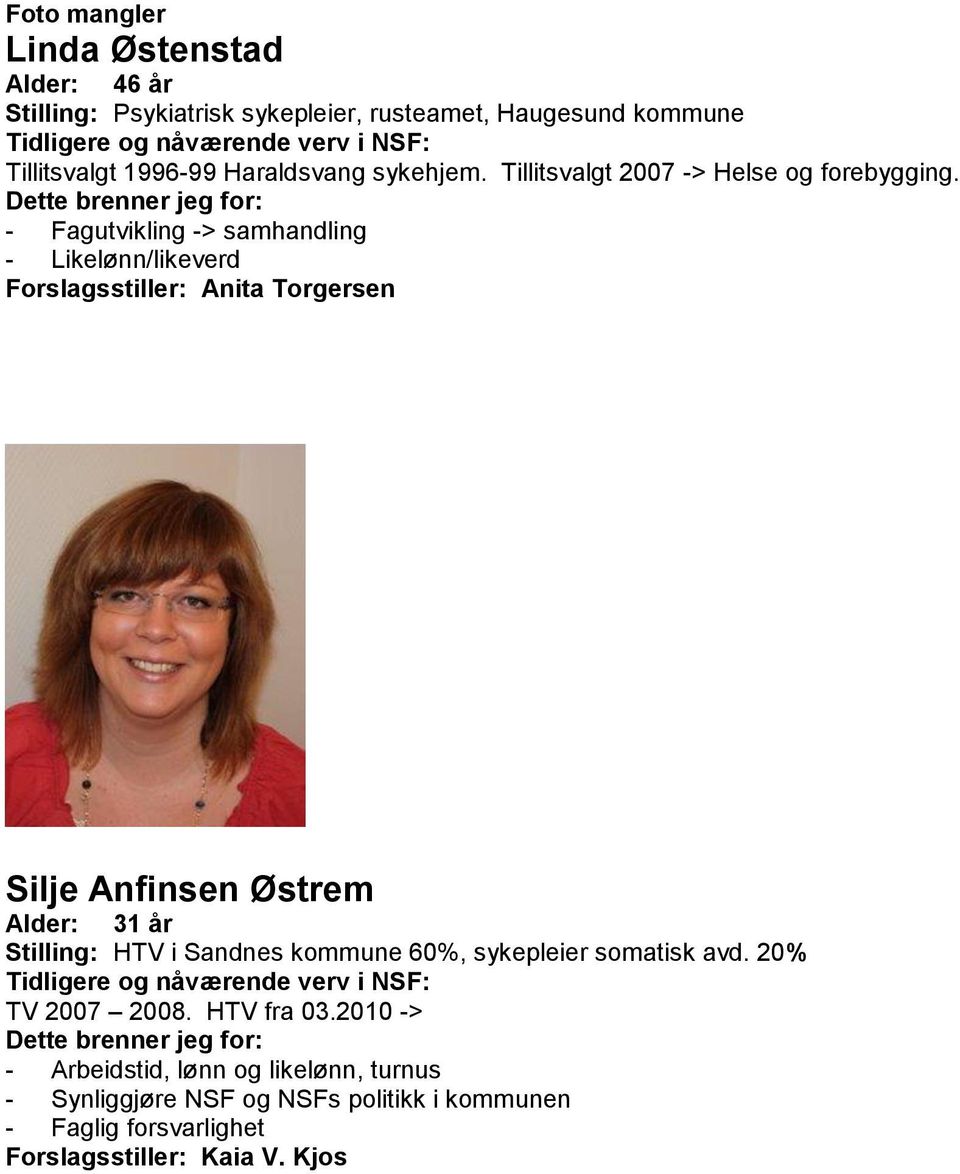 - Fagutvikling -> samhandling - Likelønn/likeverd Forslagsstiller: Anita Torgersen Silje Anfinsen Østrem Alder: 31 år Stilling: HTV i