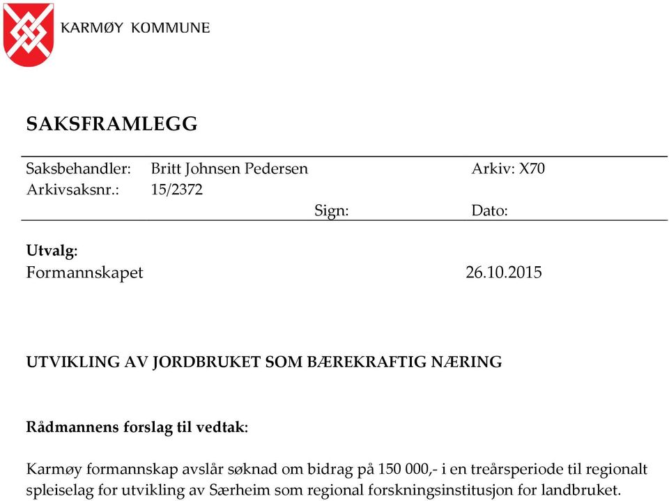 2015 UTVIKLING AV JORDBRUKET SOM BÆREKRAFTIG NÆRING Rådmannens forslag til vedtak: Karmøy