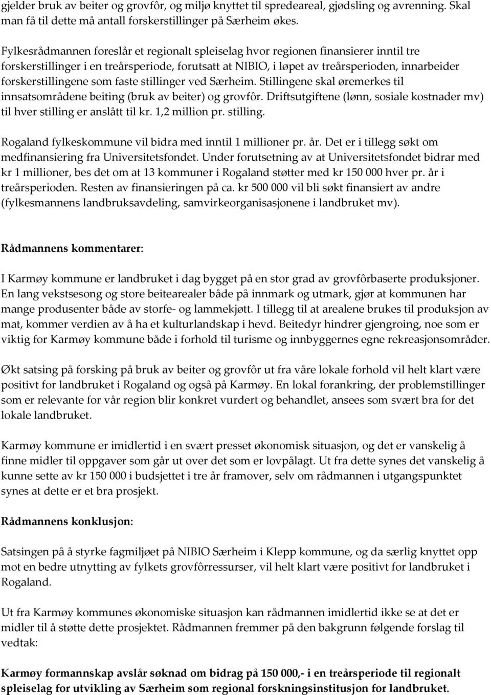 forskerstillingene som faste stillinger ved Særheim. Stillingene skal øremerkes til innsatsområdene beiting (bruk av beiter) og grovfôr.