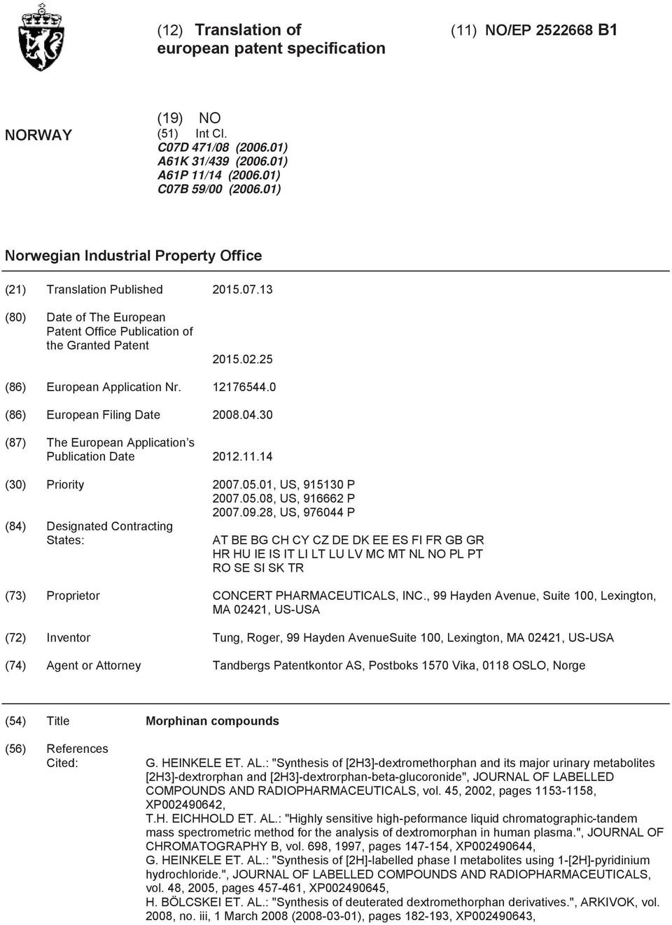 12176544.0 (86) European Filing Date 2008.04.30 (87) The European Application s Publication Date 2012.11.14 (30) Priority 2007.05.01, US, 915130 P 2007.05.08, US, 916662 P 2007.09.