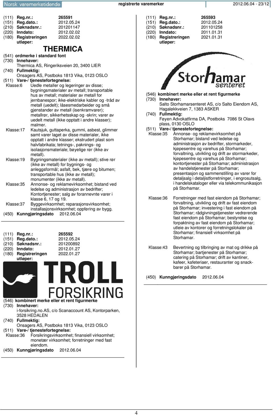 metaller og legeringer av disse; bygningsmaterialer av metall; transportable hus av metall; materialer av metall for jernbanespor; ikke-elektriske kabler og -tråd av metall (uedelt); låsesmedarbeider