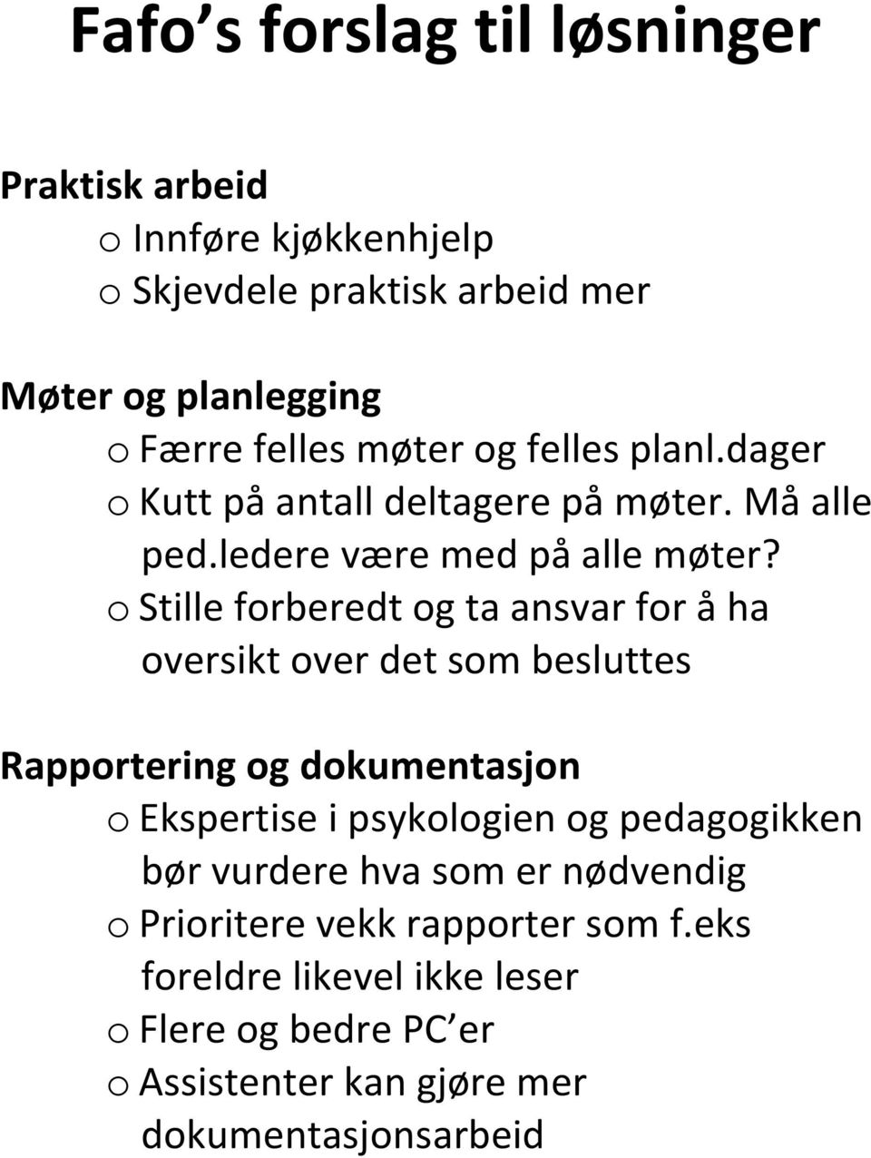 o Stille forberedt og ta ansvar for å ha oversikt over det som besluttes Rapportering og dokumentasjon o Ekspertise i psykologien og