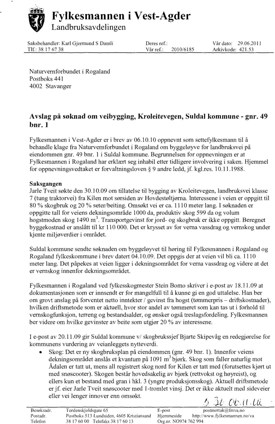 10 oppnevnt som settefylkesmann til å behandle klage fra Naturvemforbundet i Rogaland om byggeløyve for landbruksvei på eiendommen gnr. 49 bnr. 1 i Suldal kommune.