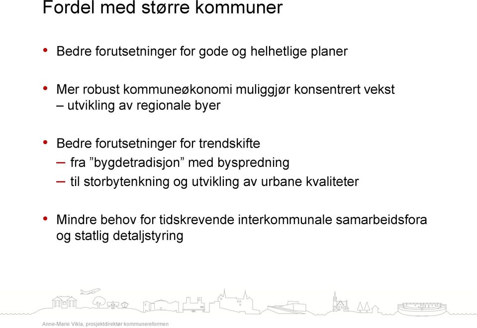 bygdetradisjon med byspredning til storbytenkning og utvikling av urbane kvaliteter Mindre behov for