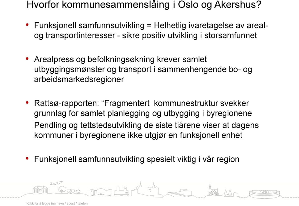 befolkningsøkning krever samlet utbyggingsmønster og transport i sammenhengende bo- og arbeidsmarkedsregioner Rattsø-rapporten: Fragmentert kommunestruktur