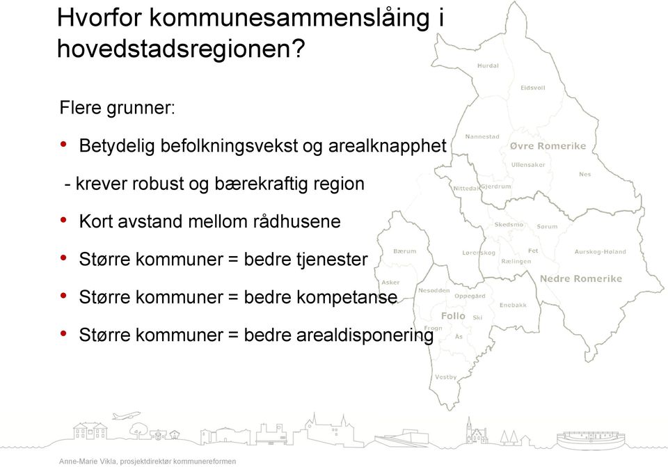 bærekraftig region Kort avstand mellom rådhusene Større kommuner = bedre tjenester