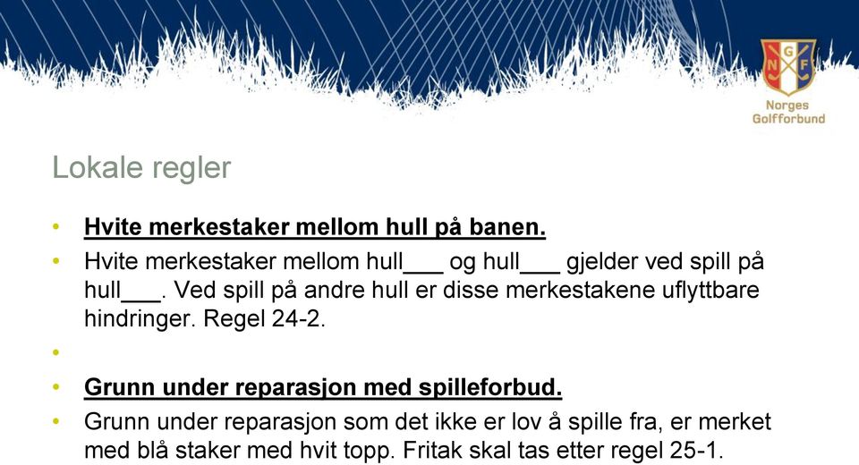 Ved spill på andre hull er disse merkestakene uflyttbare hindringer. Regel 24-2.