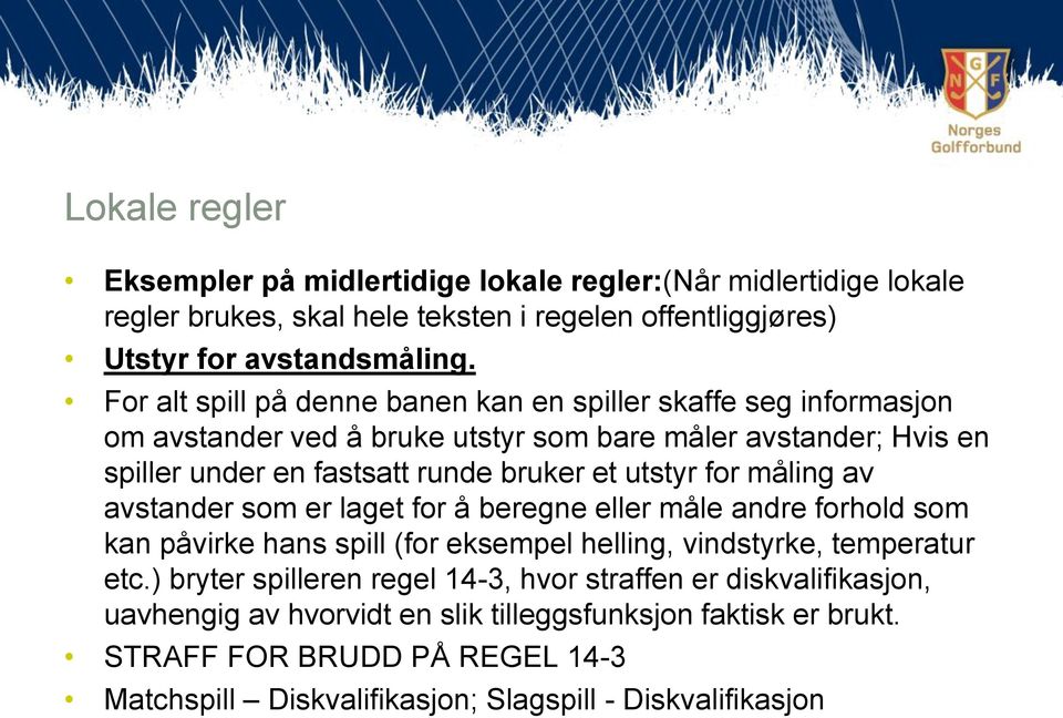 utstyr for måling av avstander som er laget for å beregne eller måle andre forhold som kan påvirke hans spill (for eksempel helling, vindstyrke, temperatur etc.