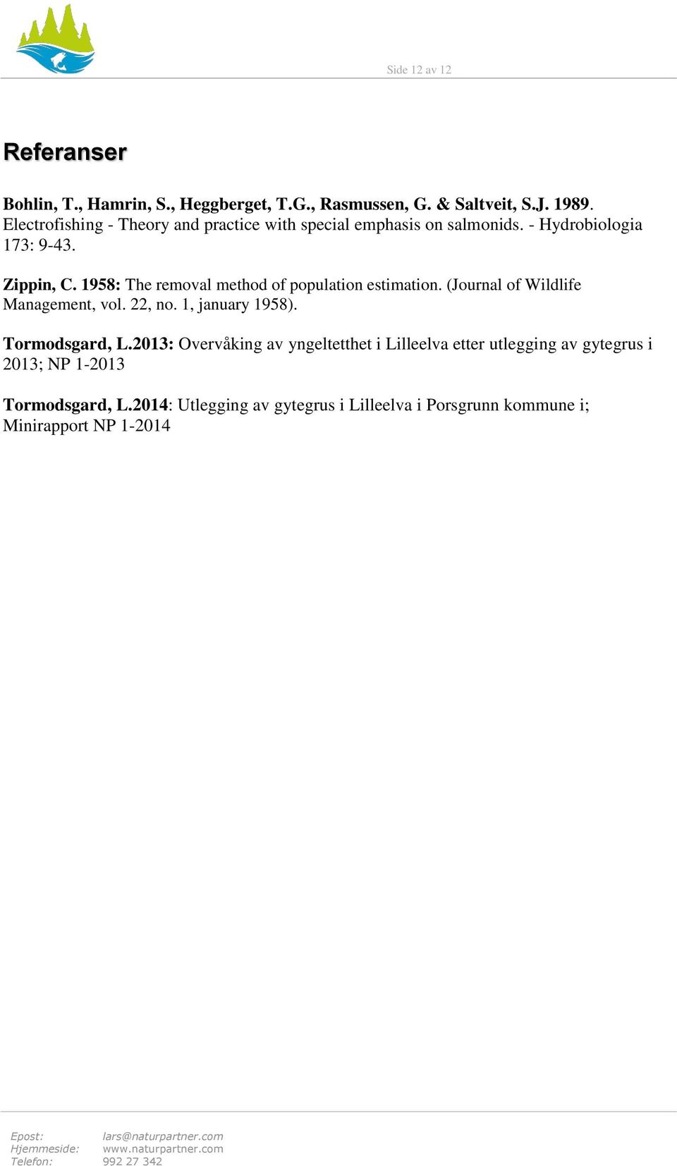 1958: The removal method of population estimation. (Journal of Wildlife Management, vol. 22, no. 1, january 1958). Tormodsgard, L.