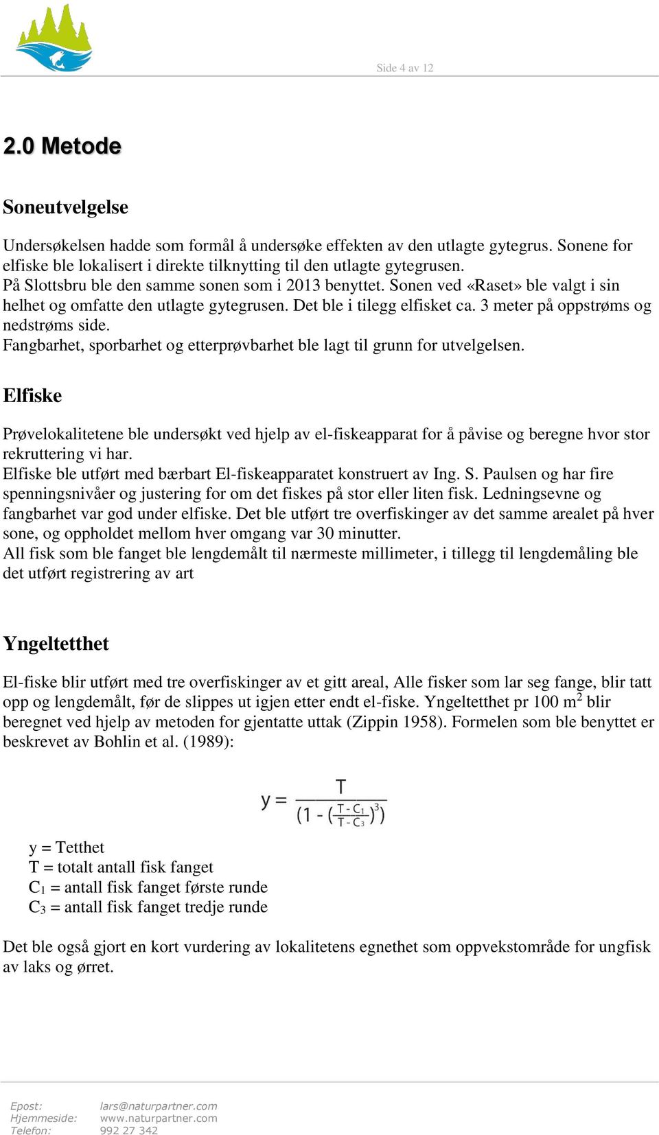 Fangbarhet, sporbarhet og etterprøvbarhet ble lagt til grunn for utvelgelsen.