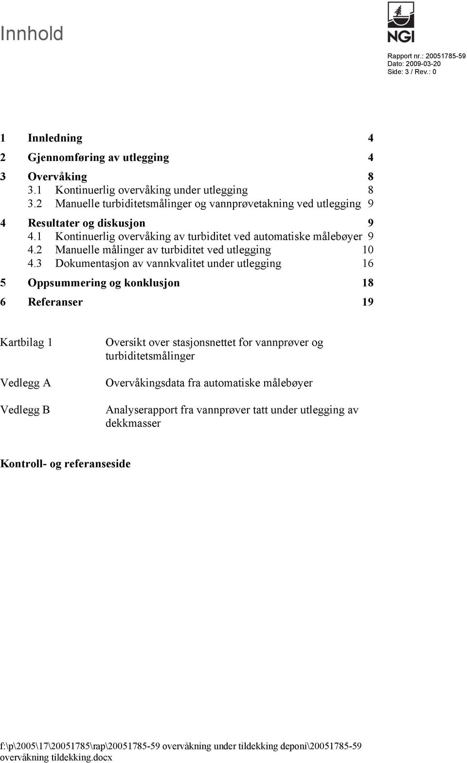 2 Manuelle målinger av turbiditet ved utlegging 10 4.