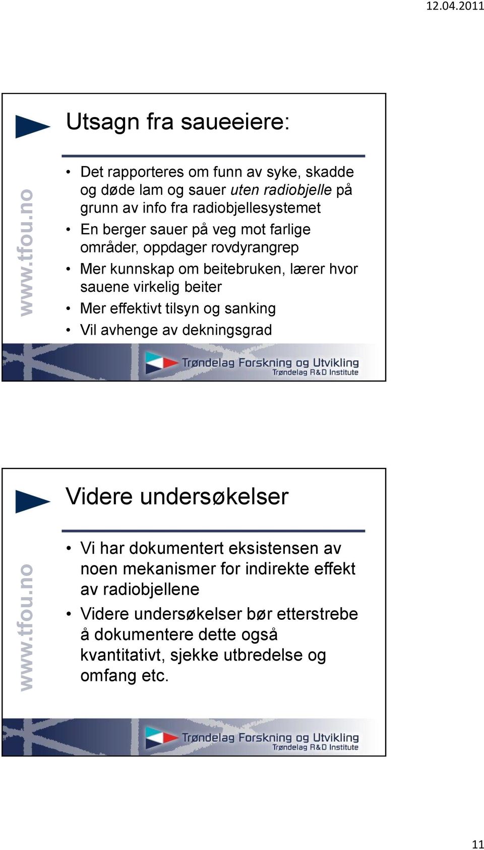 virkelig beiter Mer effektivt tilsyn og sanking Vil avhenge av dekningsgrad Videre undersøkelser Vi har dokumentert eksistensen av noen