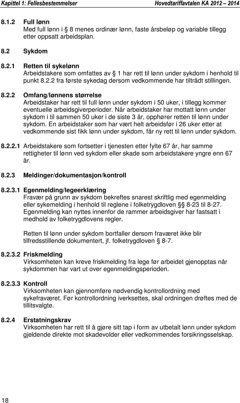 Når arbeidstaker har mottatt lønn under sykdom i til sammen 50 uker i de siste 3 år, opphører retten til lønn under sykdom.