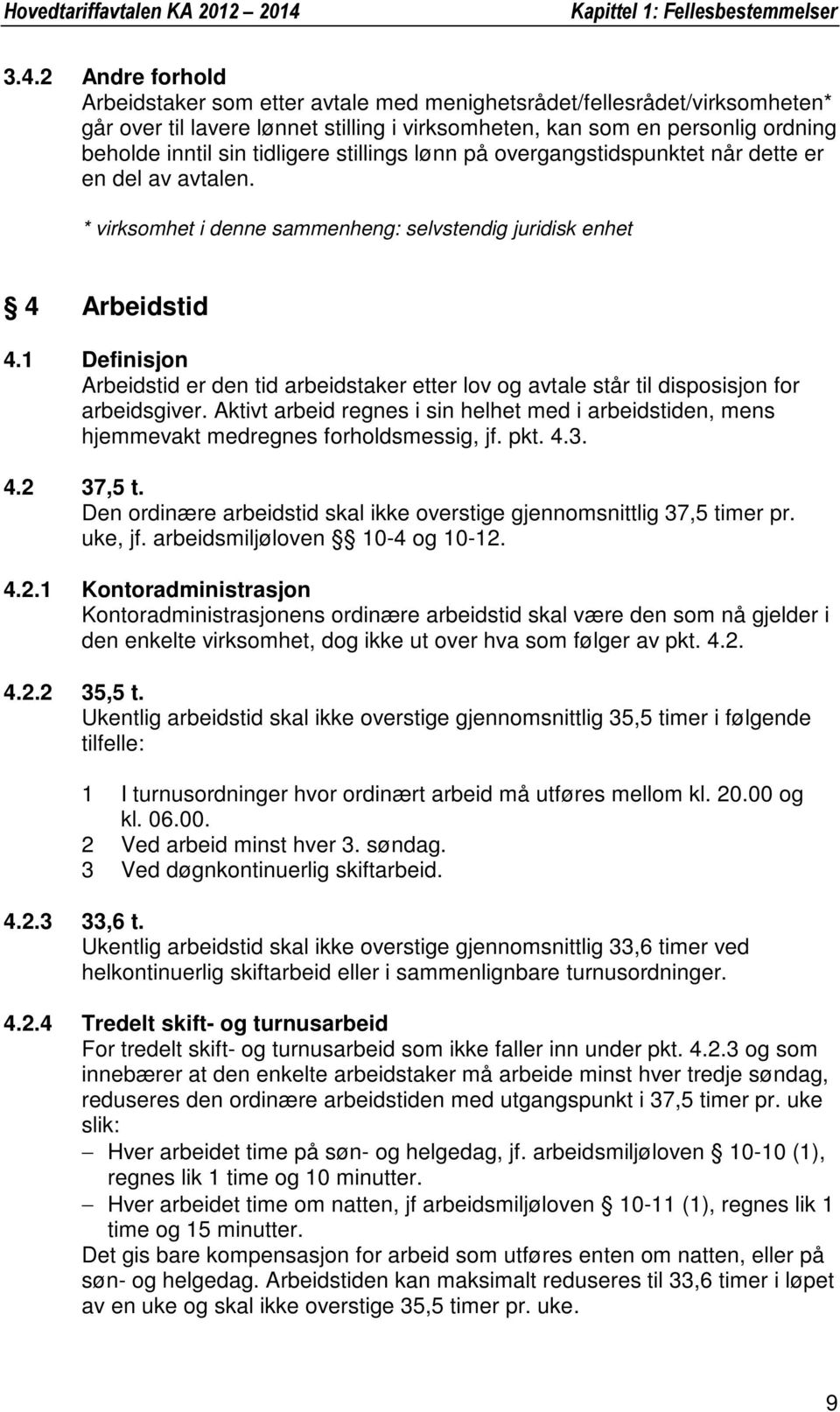 2 Andre forhold Arbeidstaker som etter avtale med menighetsrådet/fellesrådet/virksomheten* går over til lavere lønnet stilling i virksomheten, kan som en personlig ordning beholde inntil sin