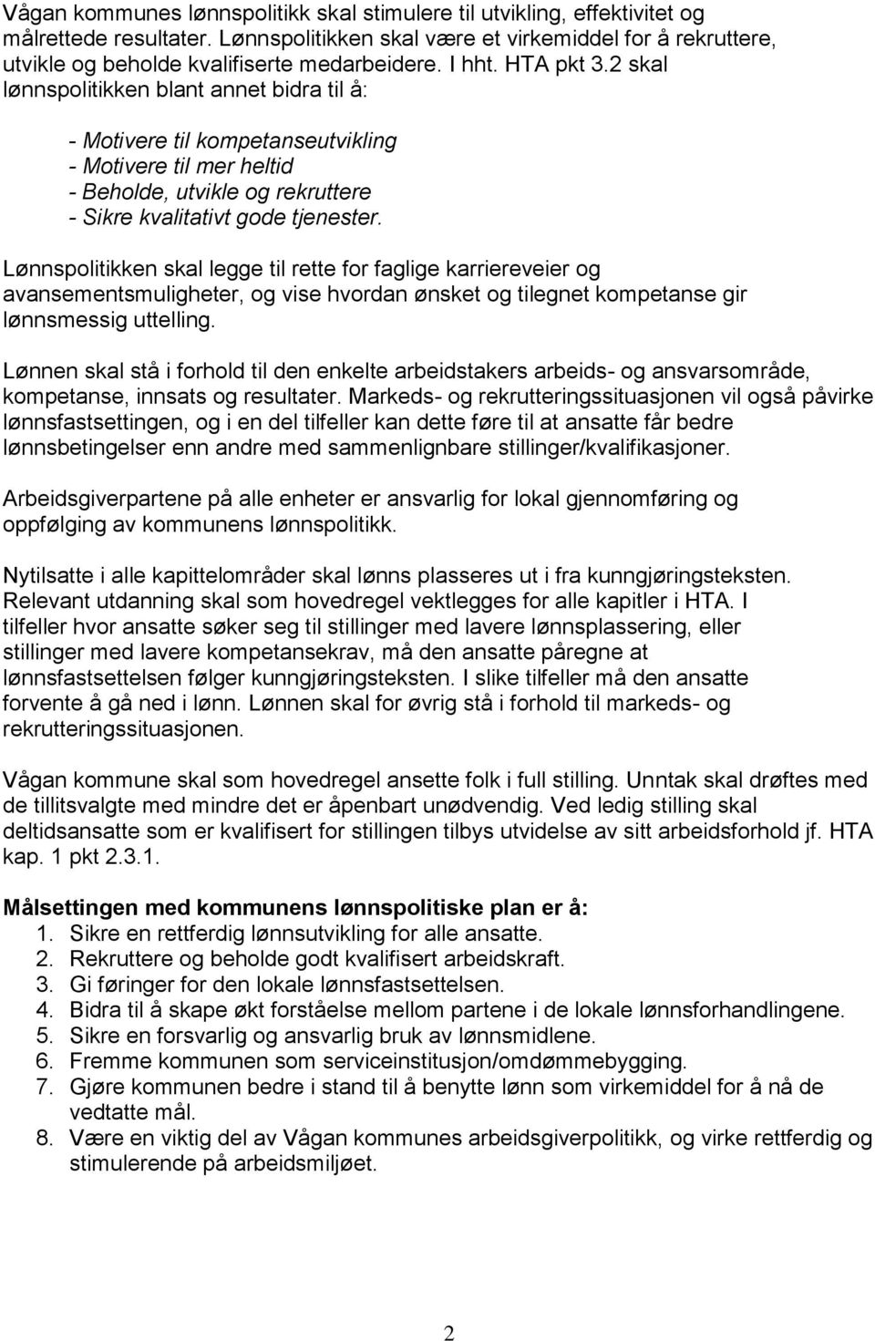 2 skal lønnspolitikken blant annet bidra til å: - Motivere til kompetanseutvikling - Motivere til mer heltid - Beholde, utvikle og rekruttere - Sikre kvalitativt gode tjenester.