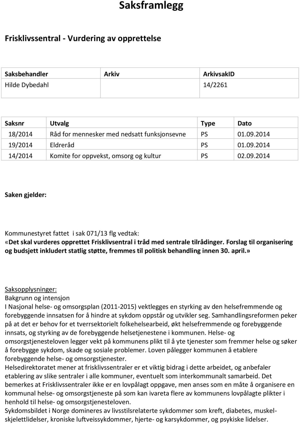 Forslag til organisering og budsjett inkludert statlig støtte, fremmes til politisk behandling innen 30. april.