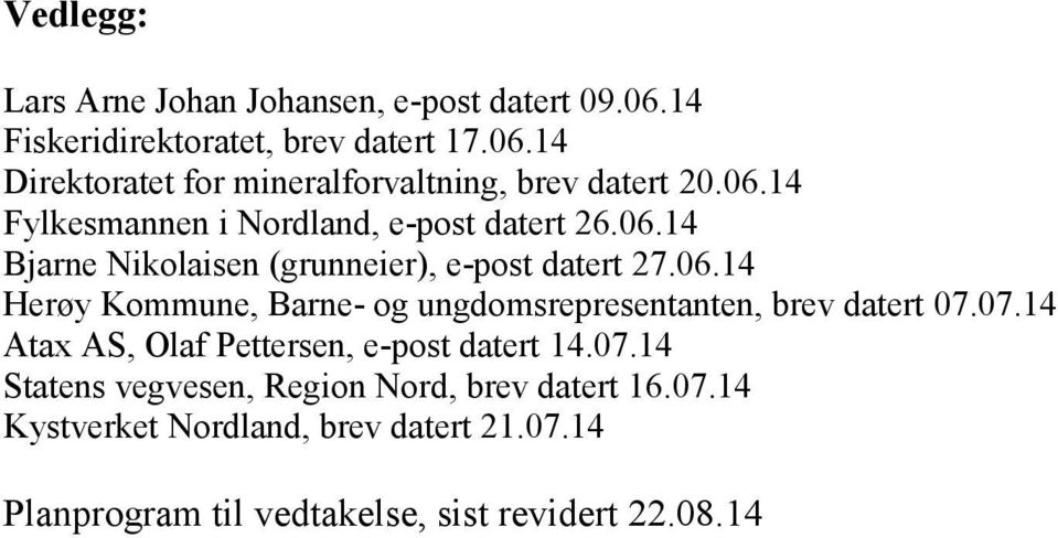 07.14 Atax AS, Olaf Pettersen, e-post datert 14.07.14 Statens vegvesen, Region Nord, brev datert 16.07.14 Kystverket Nordland, brev datert 21.