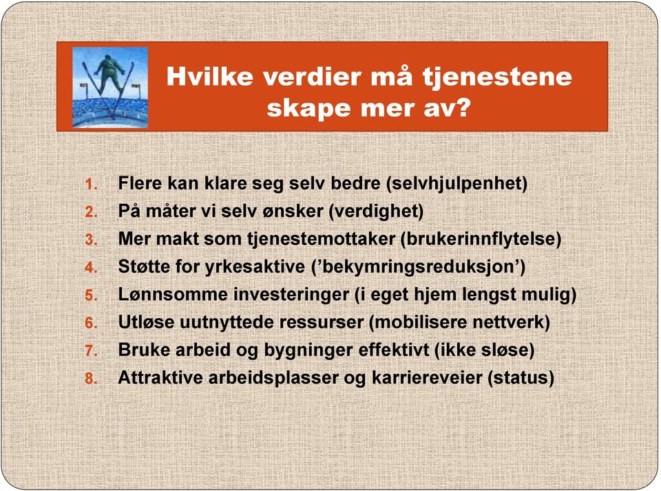 Støtte for yrkesaktive ( bekymringsreduksjon ) 5. Lønnsomme investeringer (i eget hjem lengst mulig) 6.