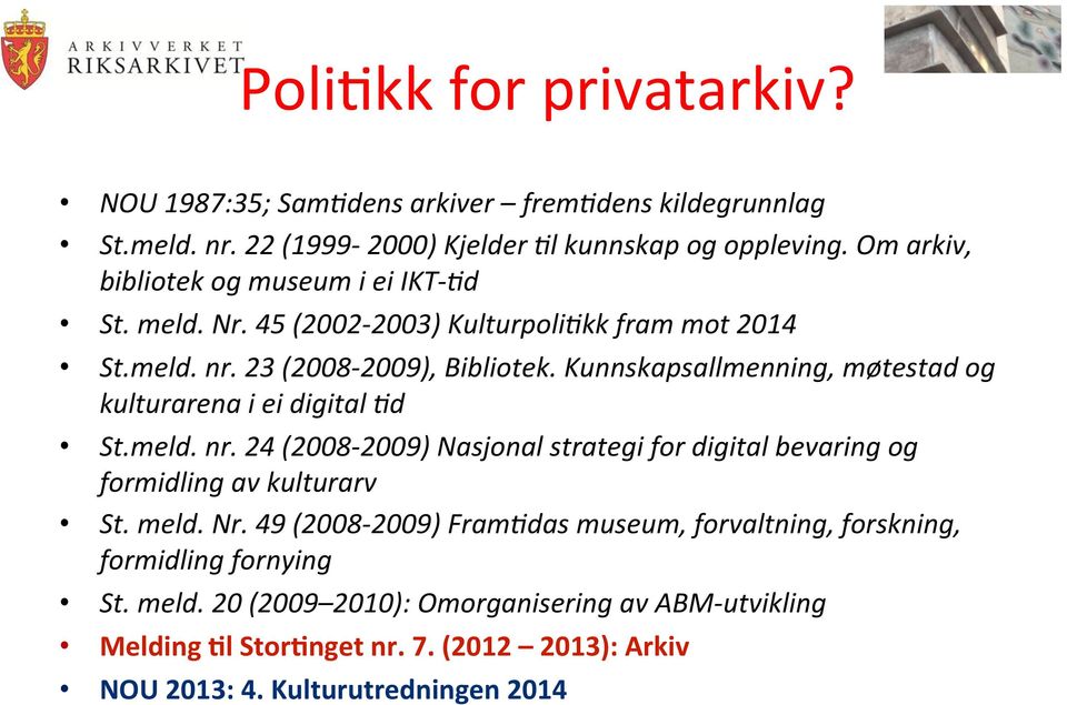 Kunnskapsallmenning, møtestad og kulturarena i ei digital Ad St.meld. nr. 24 (2008-2009) Nasjonal strategi for digital bevaring og formidling av kulturarv St. meld.