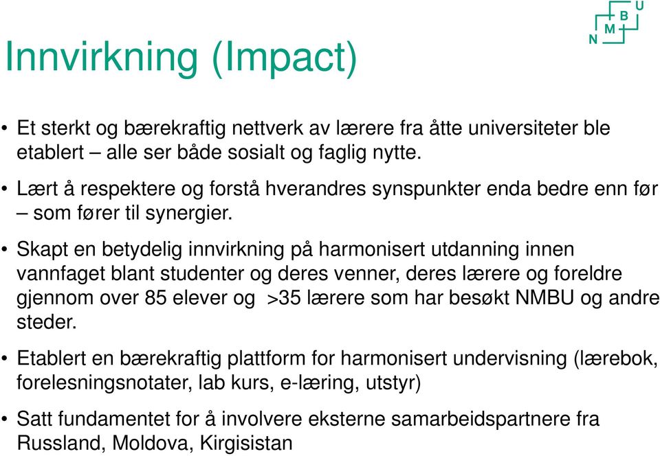 Skapt en betydelig innvirkning på harmonisert utdanning innen vannfaget blant studenter og deres venner, deres lærere og foreldre gjennom over 85 elever og >35