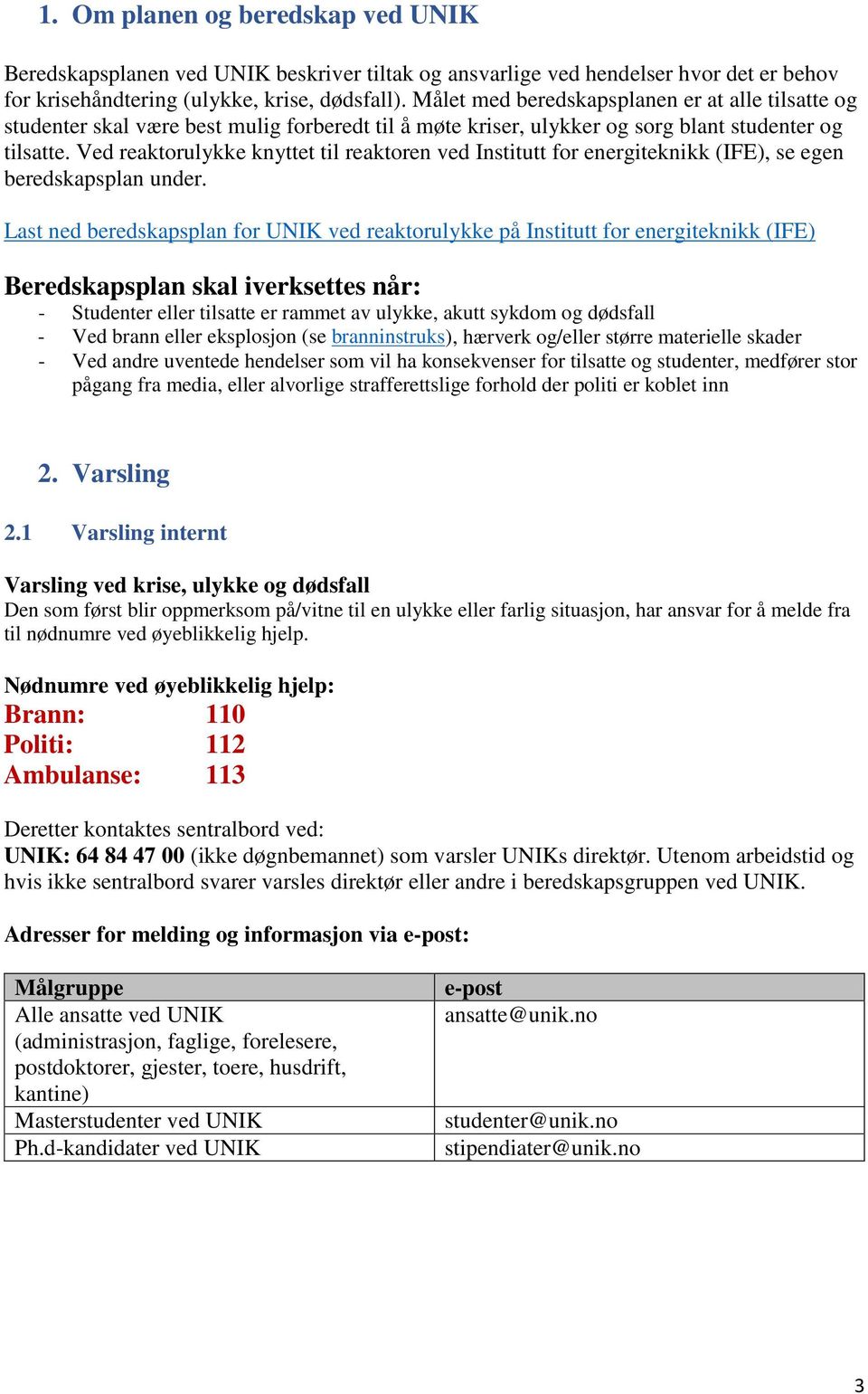 Ved reaktorulykke knyttet til reaktoren ved Institutt for energiteknikk (IFE), se egen beredskapsplan under.