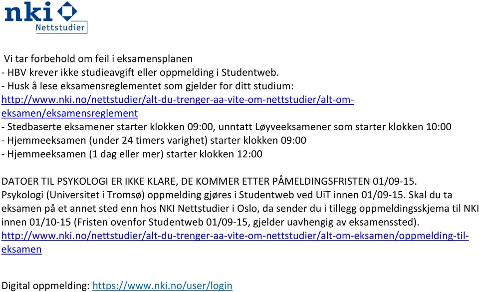 varighet) starter klokken 09:00 - (1 dag eller mer) starter klokken 12:00 DATOER TIL PSYKOLOGI ER IKKE KLARE, DE KOMMER ETTER PÅMELDINGSFRISTEN 01/09-15.