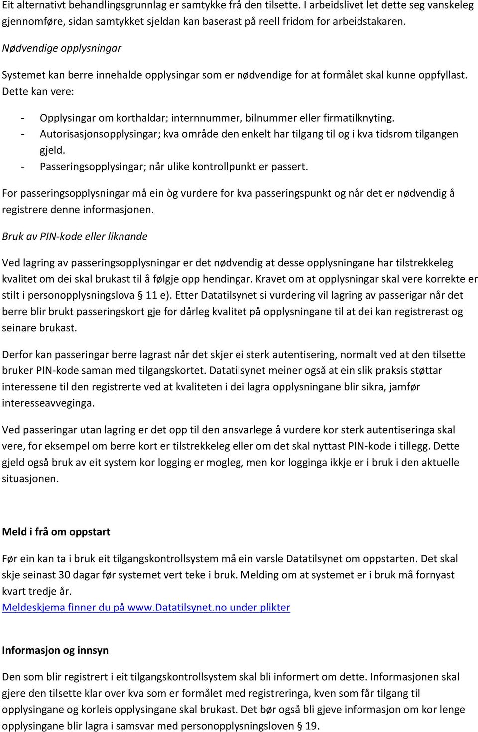 Dette kan vere: - Opplysingar om korthaldar; internnummer, bilnummer eller firmatilknyting. - Autorisasjonsopplysingar; kva område den enkelt har tilgang til og i kva tidsrom tilgangen gjeld.