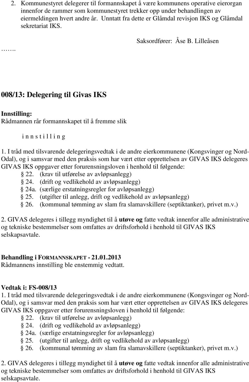 Lilleåsen 008/13: Delegering til Givas IKS Rådmannen rår formannskapet til å fremme slik i n n s t i l l i n g 1.