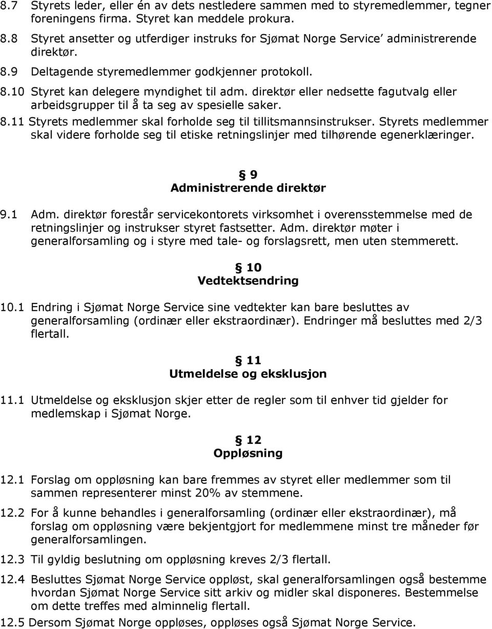 direktør eller nedsette fagutvalg eller arbeidsgrupper til å ta seg av spesielle saker. 8.11 Styrets medlemmer skal forholde seg til tillitsmannsinstrukser.