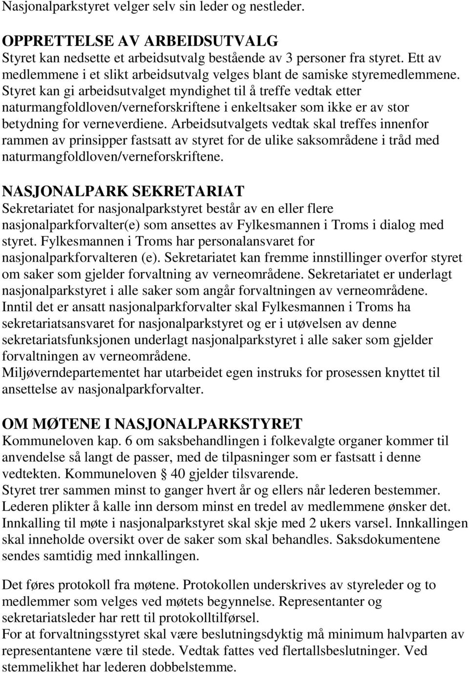 Styret kan gi arbeidsutvalget myndighet til å treffe vedtak etter naturmangfoldloven/verneforskriftene i enkeltsaker som ikke er av stor betydning for verneverdiene.