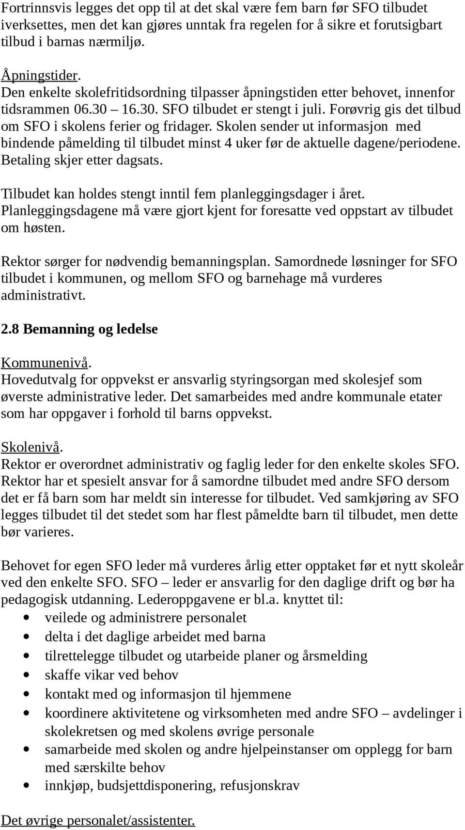 Skolen sender ut informasjon med bindende påmelding til tilbudet minst 4 uker før de aktuelle dagene/periodene. Betaling skjer etter dagsats.