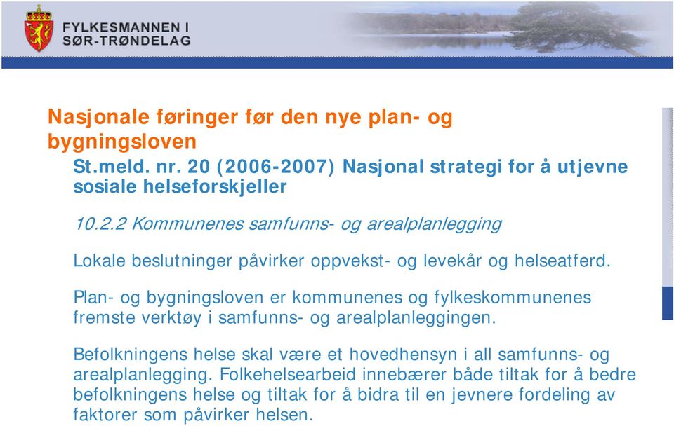 Plan- og bygningsloven er kommunenes og fylkeskommunenes fremste verktøy i samfunns- og arealplanleggingen.