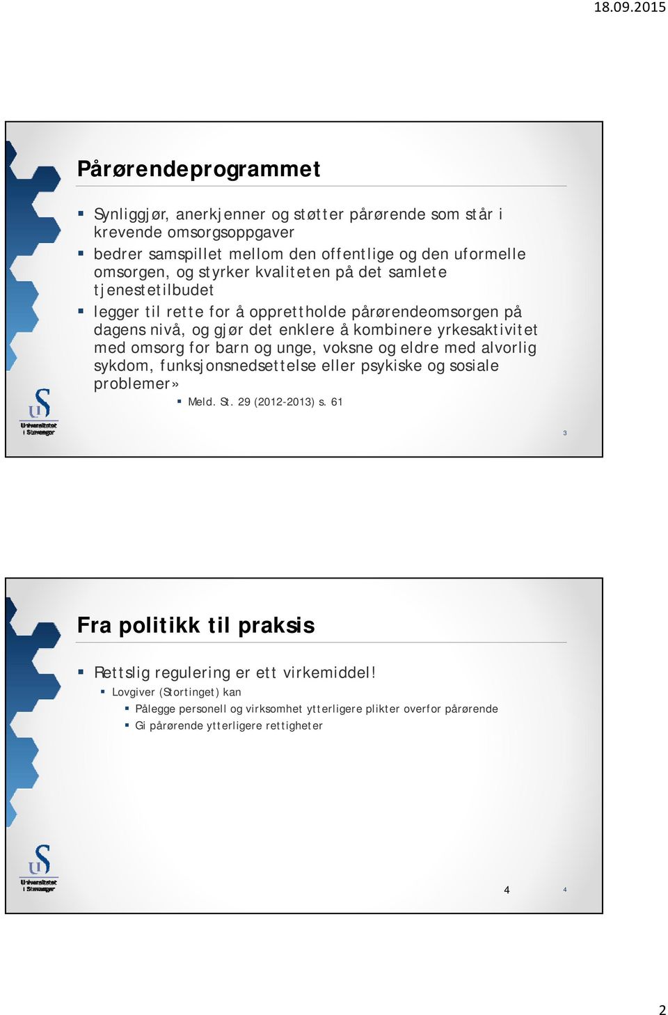 omsorg for barn og unge, voksne og eldre med alvorlig sykdom, funksjonsnedsettelse eller psykiske og sosiale problemer» Meld. St. 29 (2012-2013) s.