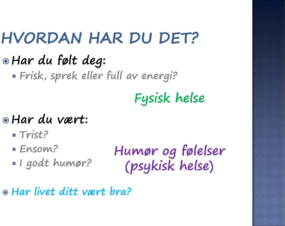 Fysisk helse Har du vært: Trist? Ensom?