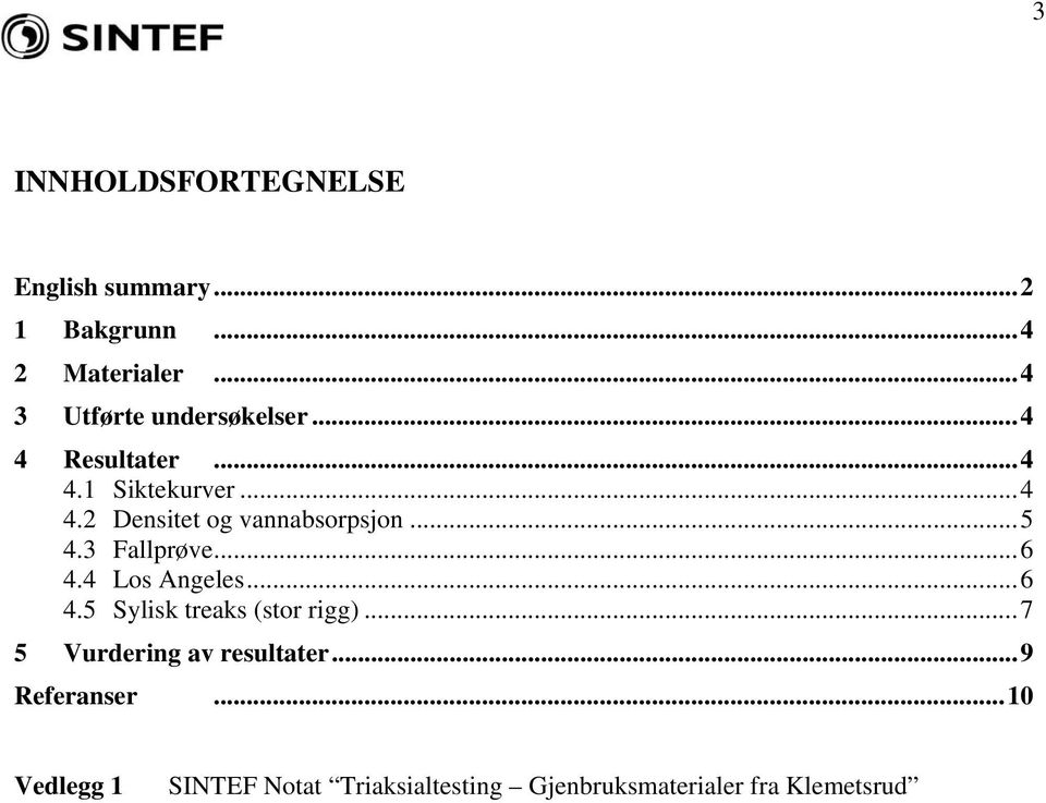 ..5 4.3 Fallprøve...6 4.4 Los Angeles...6 4.5 Sylisk treaks (stor rigg).