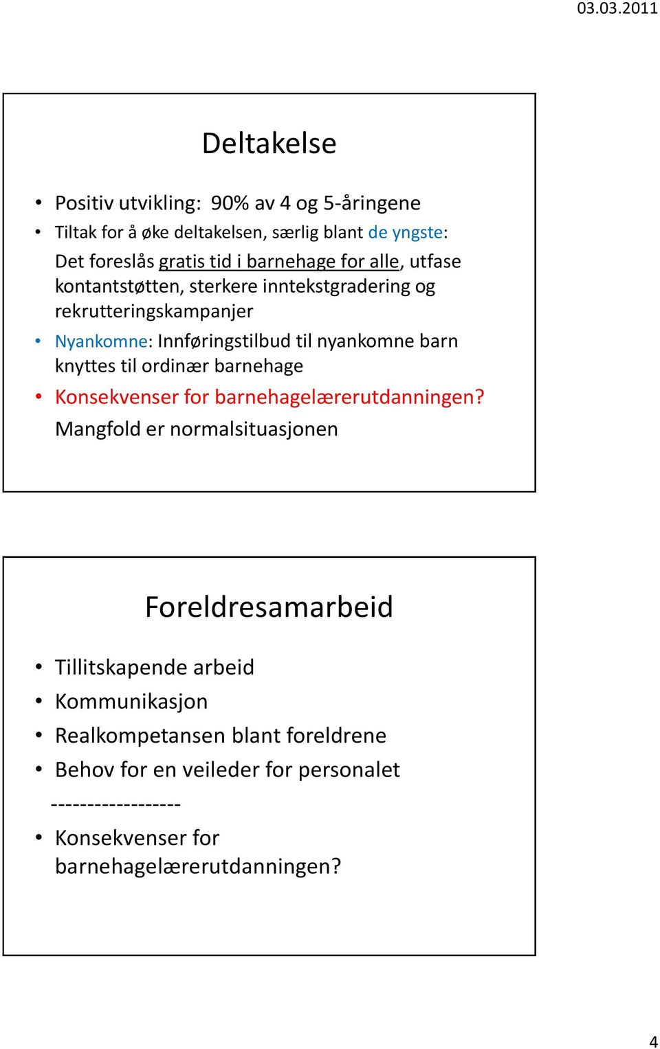 barn knyttes til ordinær barnehage Konsekvenser for barnehagelærerutdanningen?