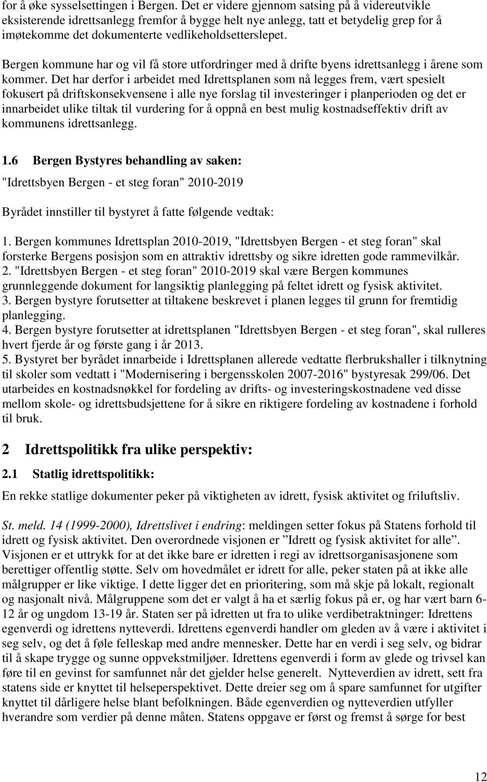 Bergen kommune har og vil få store utfordringer med å drifte byens idrettsanlegg i årene som kommer.