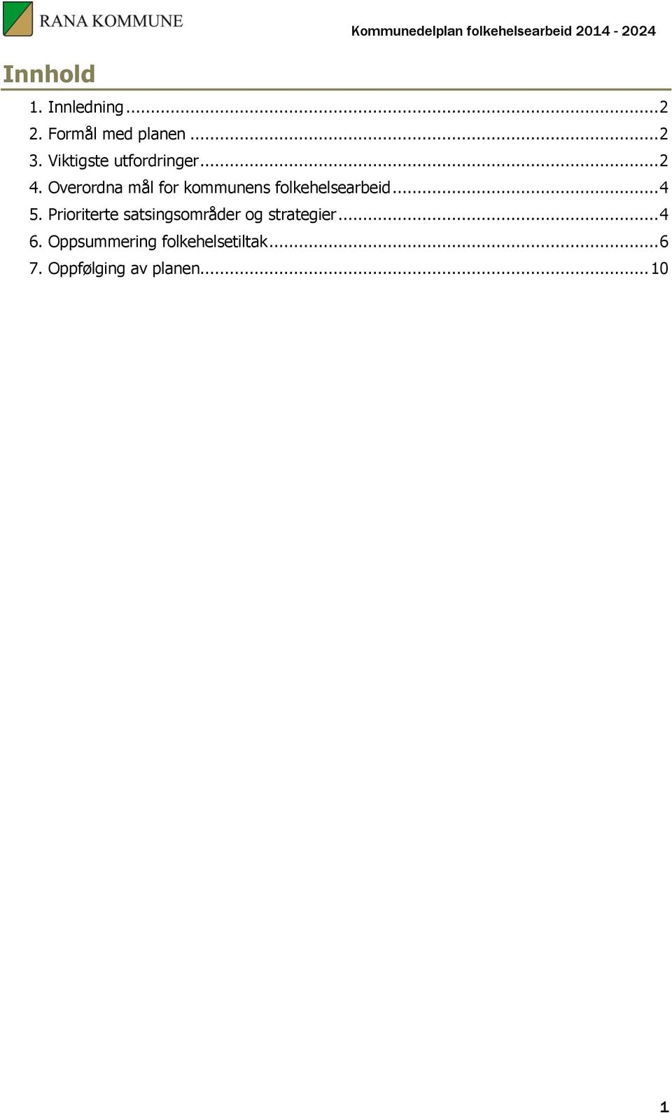 Overordna mål for kommunens folkehelsearbeid... 4 5.