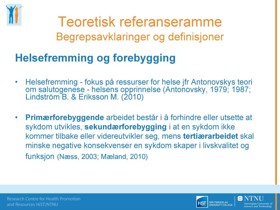 (2010) Primærforebyggende arbeidet består i å forhindre eller utsette at sykdom utvikles, sekundærforebygging i at en sykdom ikke